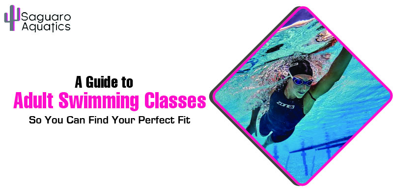A Guide to Adult Swimming Classes So You Can Find Your Perfect Fit