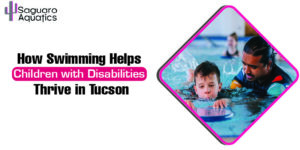 How Swimming Helps Children with Disabilities Thrive in Tucson
