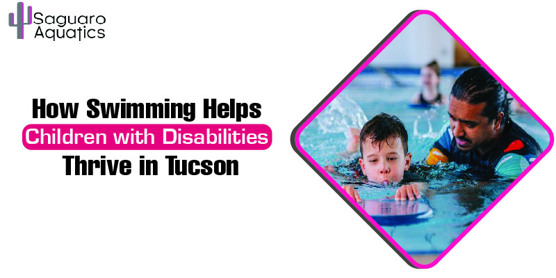 How Swimming Helps Children with Disabilities Thrive in Tucson