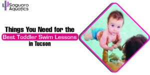 Things You Need for the Best Toddler Swim Lessons in Tucson