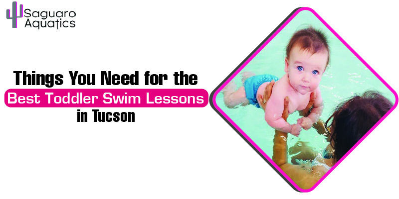 Things You Need for the Best Toddler Swim Lessons in Tucson