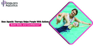 How Aquatic Therapy Helps People With Autism Build Skills and Confidence?