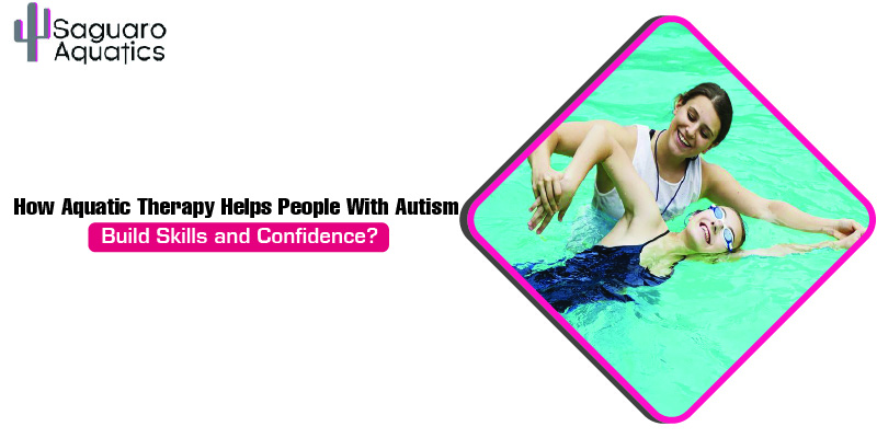 How Aquatic Therapy Helps People With Autism Build Skills and Confidence?