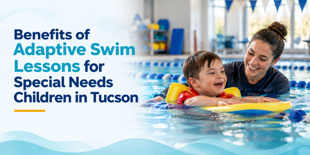 Benefits of Adaptive Swim Lessons for Special Needs Children in Tucson